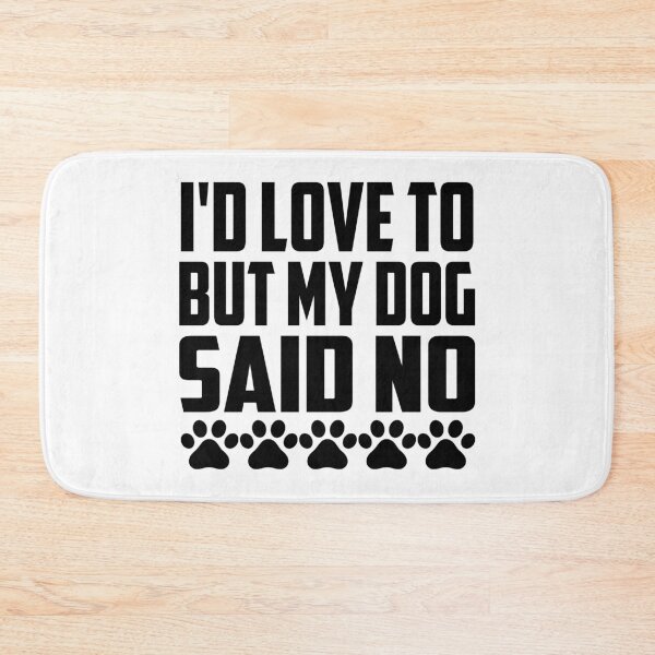Item preview, Id Love To But My Dog Said No designed and sold by Hairball-Pets.