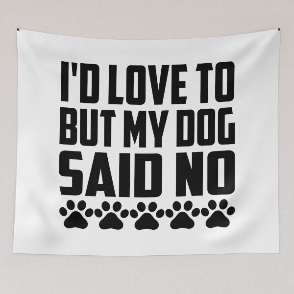 Item preview, Id Love To But My Dog Said No designed and sold by Hairball-Pets.