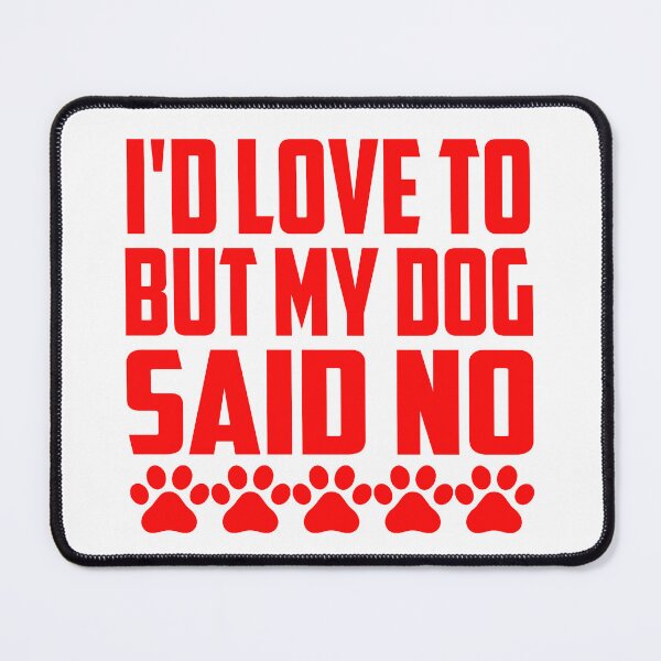 Item preview, Id Love To But My Dog Said No designed and sold by Hairball-Pets.
