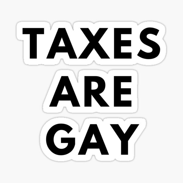 Item preview, Taxes Are Gay T-Shirt and Sticker designed and sold by DiverseDazzle.