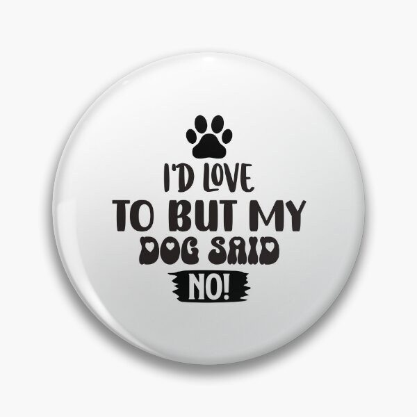 Item preview, Id Love To But My Dog Said No designed and sold by Hairball-Pets.