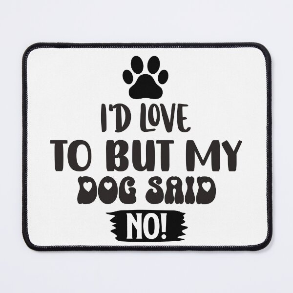 Item preview, Id Love To But My Dog Said No designed and sold by Hairball-Pets.