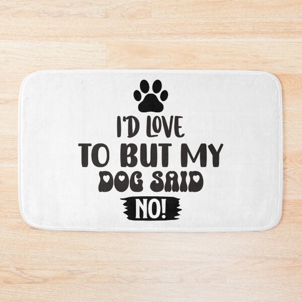 Item preview, Id Love To But My Dog Said No designed and sold by Hairball-Pets.