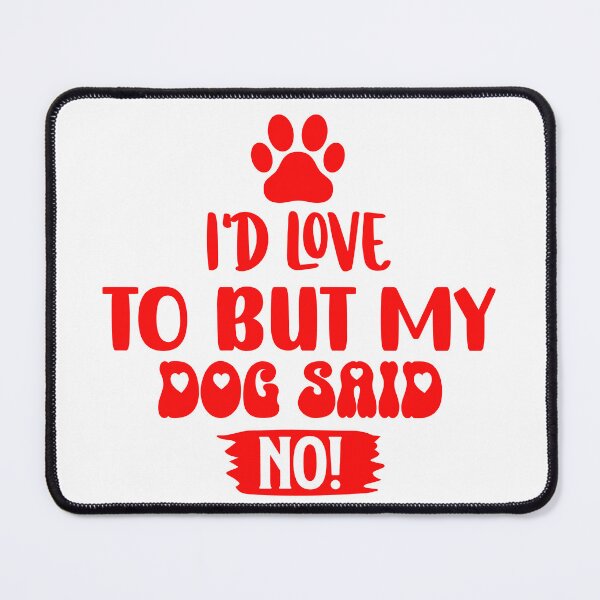 Item preview, Id Love To But My Dog Said No designed and sold by Hairball-Pets.