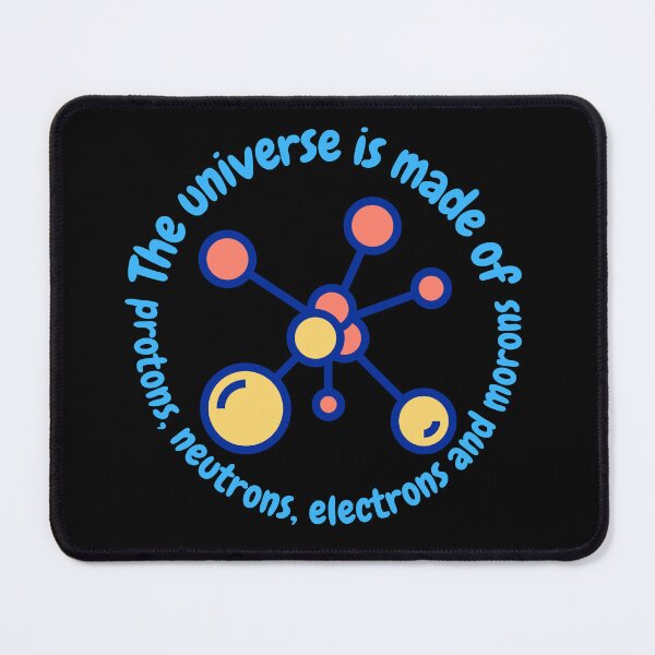 Item preview, The universe is made of protons,neutrons, electrons and morons, funny physics designed and sold by NoetherSym.