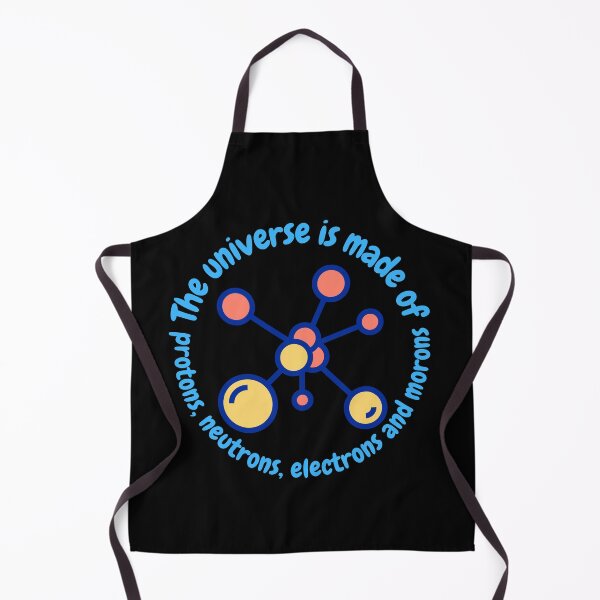 Item preview, The universe is made of protons,neutrons, electrons and morons, funny physics designed and sold by NoetherSym.