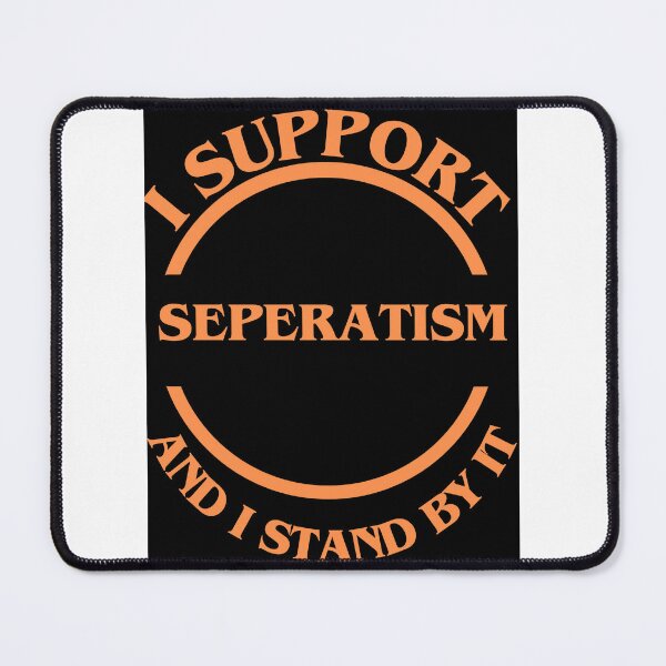 Item preview, I Support Seperatism And I Stand By It designed and sold by CraftTee.