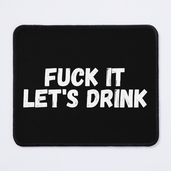 Item preview, fuck it let's drink designed and sold by manandi1.
