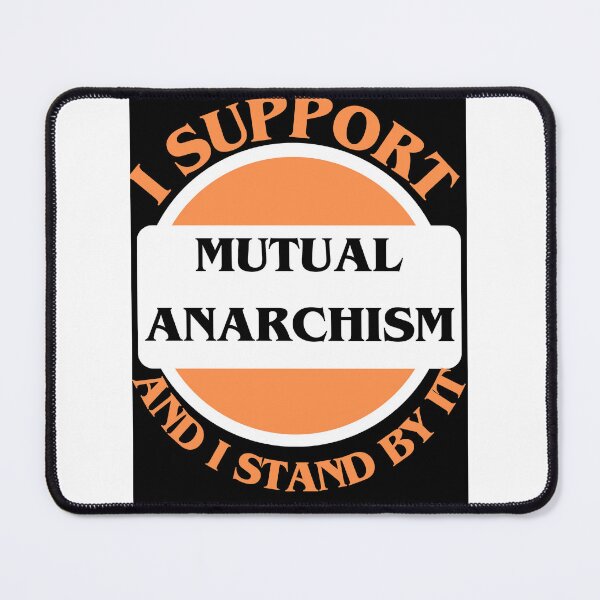Item preview, I Support Mutual Anarchism And I Stand By It designed and sold by CraftTee.