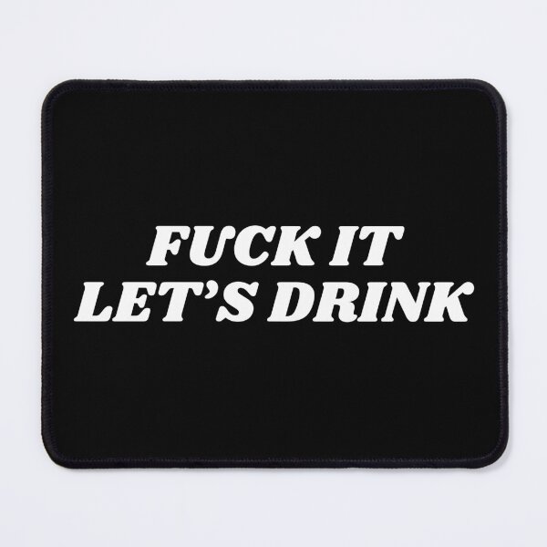 Item preview, fuck it let's drink designed and sold by manandi1.