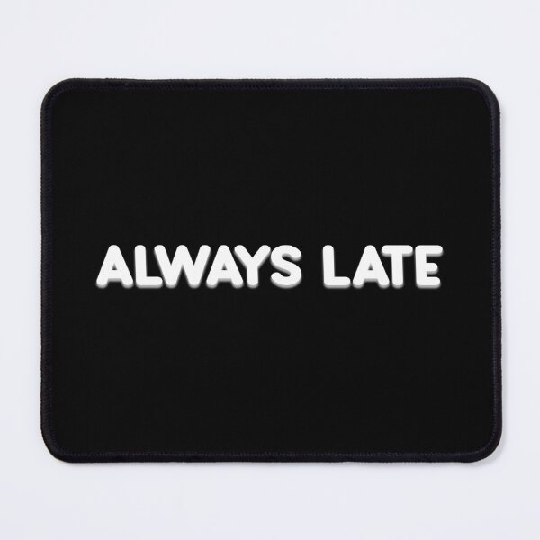 Item preview, Always late - Funny excuse design designed and sold by mYaro.