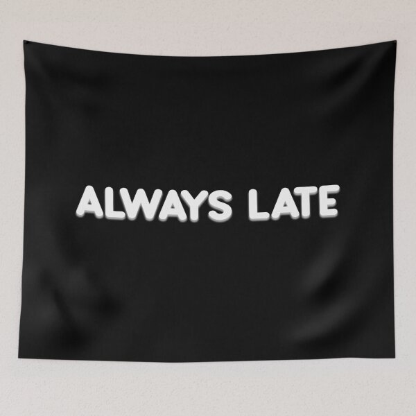 Item preview, Always late - Funny excuse design designed and sold by mYaro.