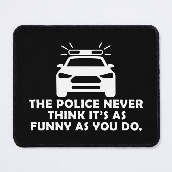 Item preview, Police Never Think It's as Funny as You Do designed and sold by ShopSmart213.