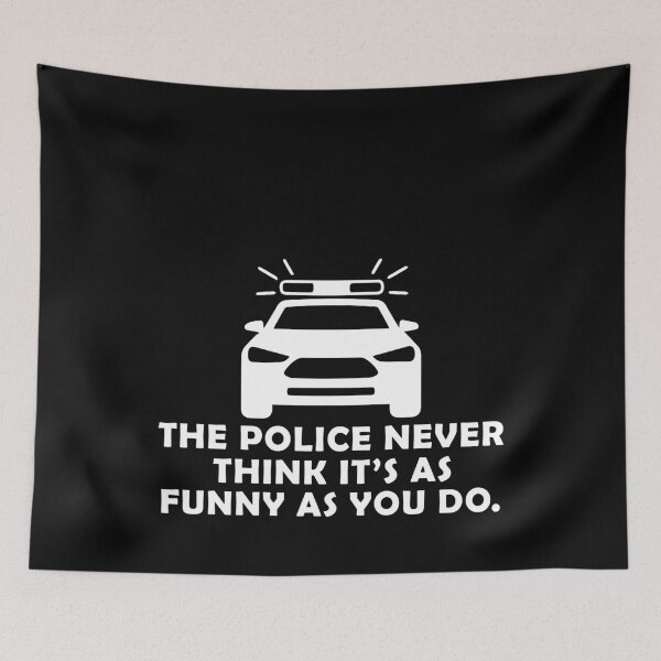 Item preview, Police Never Think It's as Funny as You Do designed and sold by ShopSmart213.