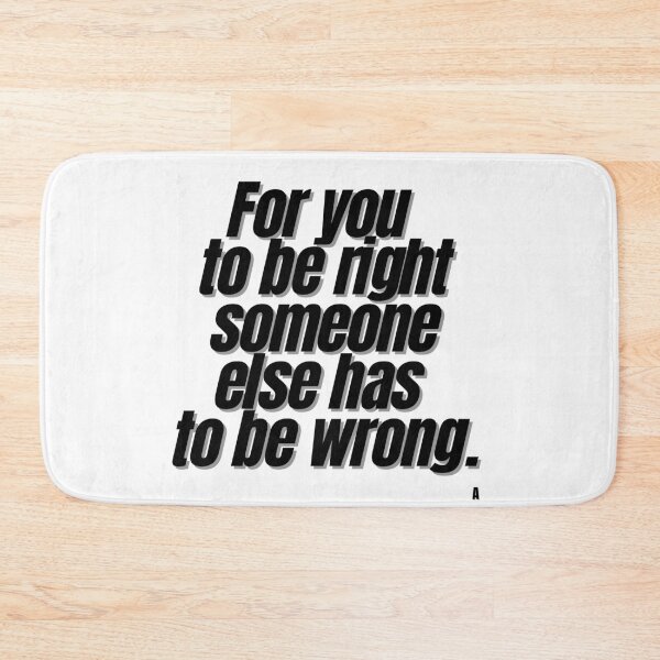 Item preview, For you to be right someone else has to be wrong. designed and sold by Finds.