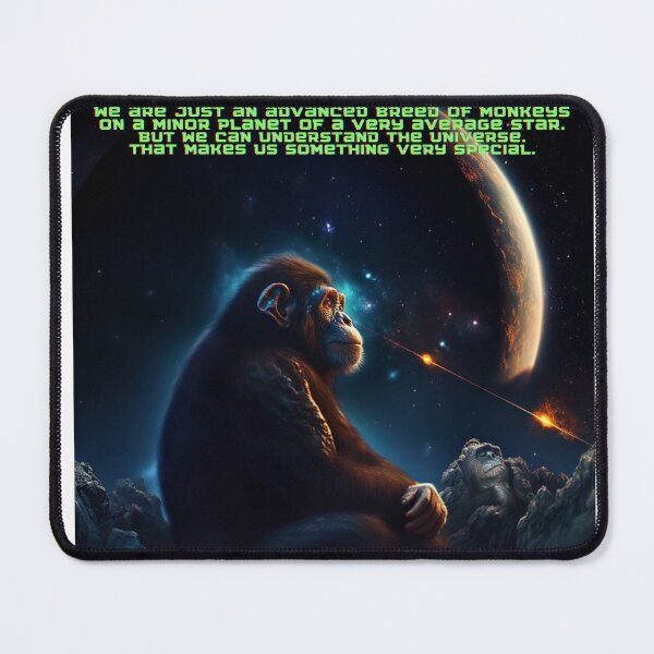 Item preview, We are just an advanced breed of monkeys on a minor planet of a very average star. But we can understand the Universe. That makes us something very special. designed and sold by Foreververypoor.