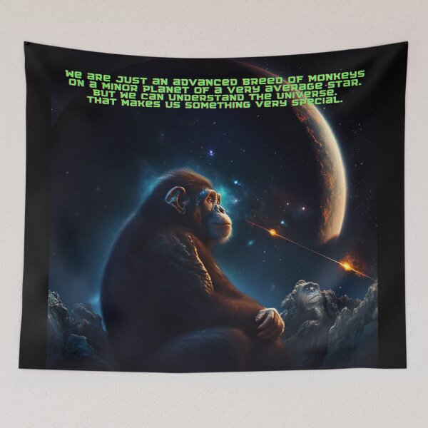 Item preview, We are just an advanced breed of monkeys on a minor planet of a very average star. But we can understand the Universe. That makes us something very special. designed and sold by Foreververypoor.