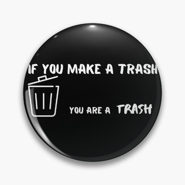 Item preview, If you make a Trash - You are a Trash designed and sold by RayAndDice.