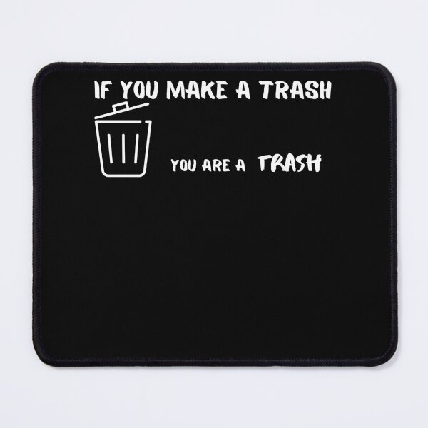 Item preview, If you make a Trash - You are a Trash designed and sold by RayAndDice.