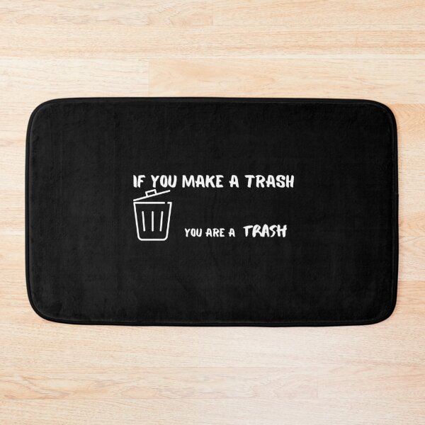 Item preview, If you make a Trash - You are a Trash designed and sold by RayAndDice.