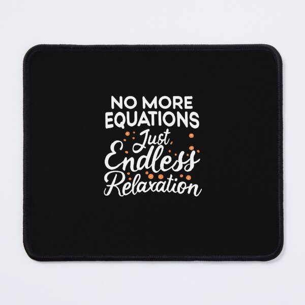 Item preview, No More Equations, Just Endless Relaxation Retired Math Teacher designed and sold by DomTeesHaven.