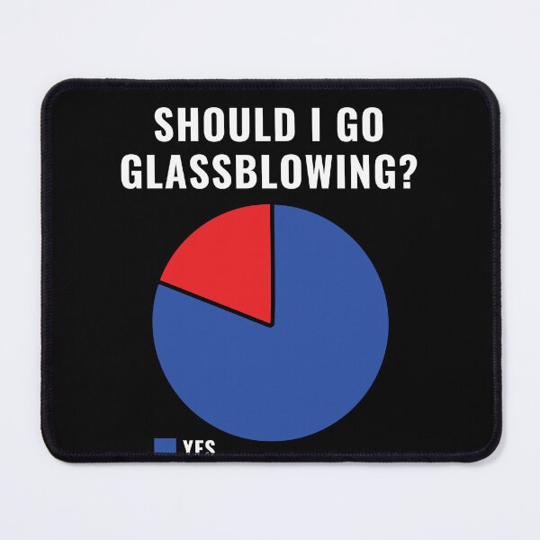 Item preview, Funny Should I Go Glass Blowing? Glassblower designed and sold by BlueBerry-Pengu.