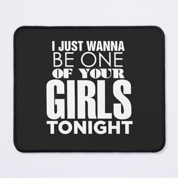 Item preview, just wanna be one of your girls tonight lyrics designed and sold by DeSaings.
