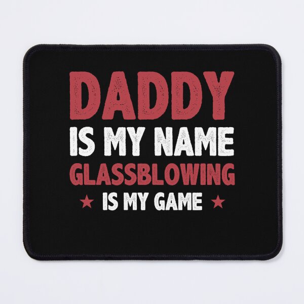Item preview, Funny Daddy Is My Name Glass Blowing Is My Game Glassblower designed and sold by BlueBerry-Pengu.