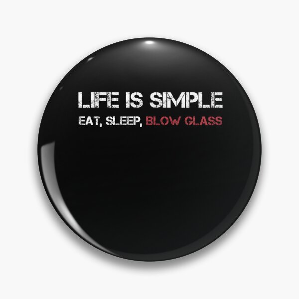 Item preview, Funny Life Is Simple Eat Sleep Blow Glass Glassblower designed and sold by BlueBerry-Pengu.