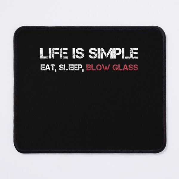 Item preview, Funny Life Is Simple Eat Sleep Blow Glass Glassblower designed and sold by BlueBerry-Pengu.