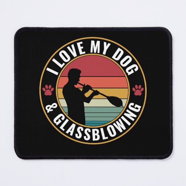 Item preview, Funny I Love My Dog And Glass Blowing Glassblower designed and sold by BlueBerry-Pengu.