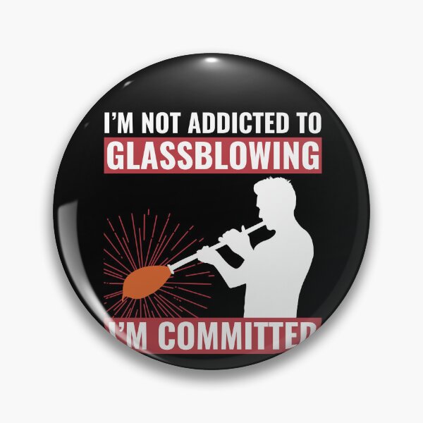 Item preview, I'M Not Addicted To Glassblowing, I'M Committed Glassblower designed and sold by BlueBerry-Pengu.