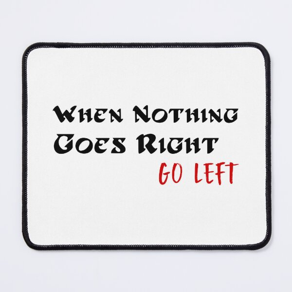 Item preview, When Nothing Goes Right Go Left designed and sold by 101univers.