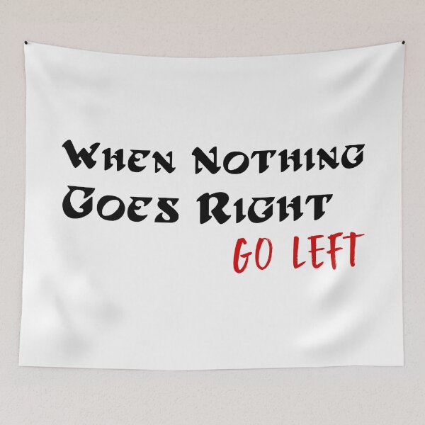 Item preview, When Nothing Goes Right Go Left designed and sold by 101univers.