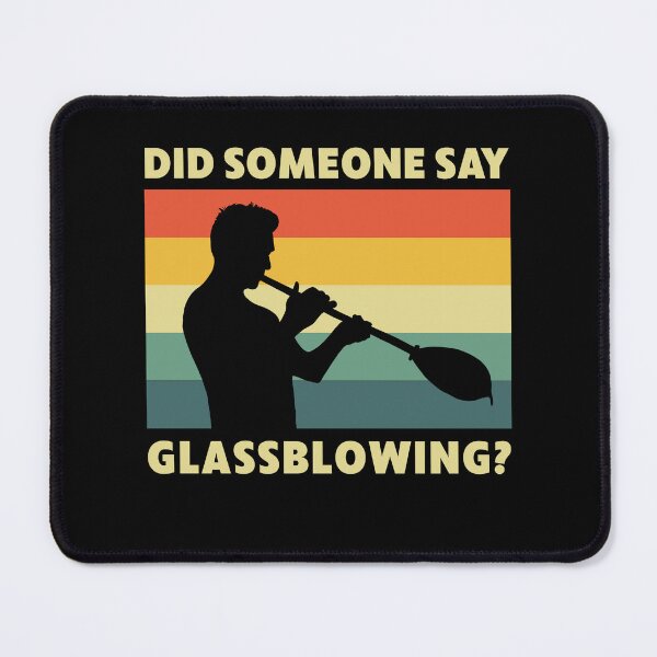 Item preview, Funny Did Someone Say Glassblowing? Glassblower designed and sold by BlueBerry-Pengu.