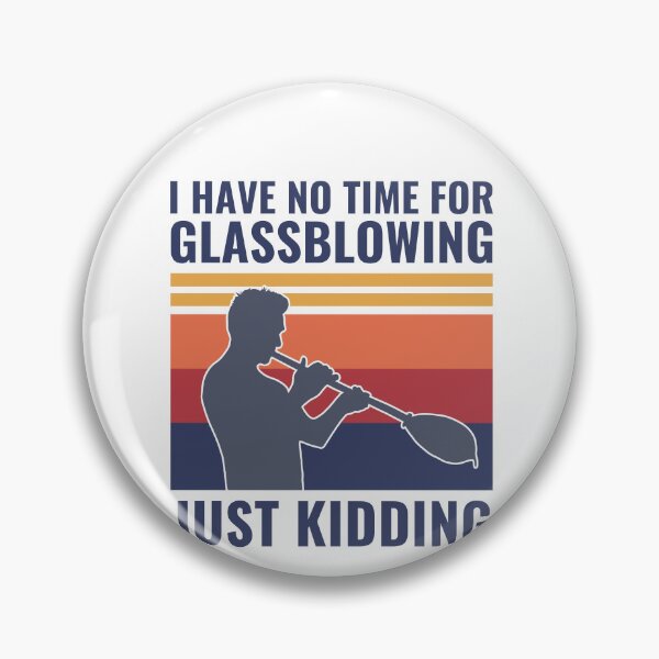 Item preview, I Have No Time For Glassblowing - Just Kidding Glassblower designed and sold by BlueBerry-Pengu.