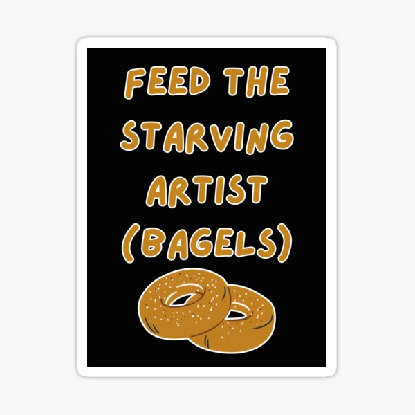 Item preview, Feed the Starving Artist (Bagels) Graphic Design designed and sold by CarefulCreation.