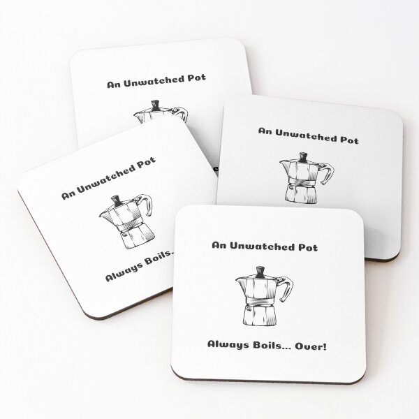 Item preview, An Unwatched Pot Always Boils Over designed and sold by Molly62.
