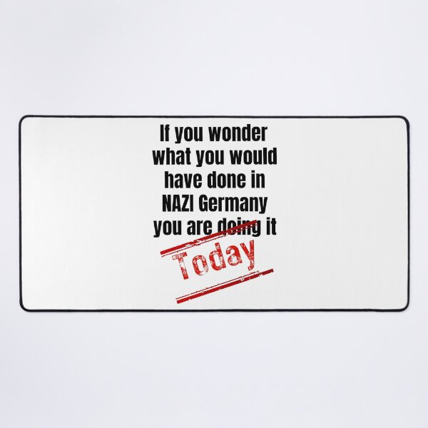 Item preview, If you wonder what you would have done in NAZI Germany you are doing it today designed and sold by Randa Ranmania.