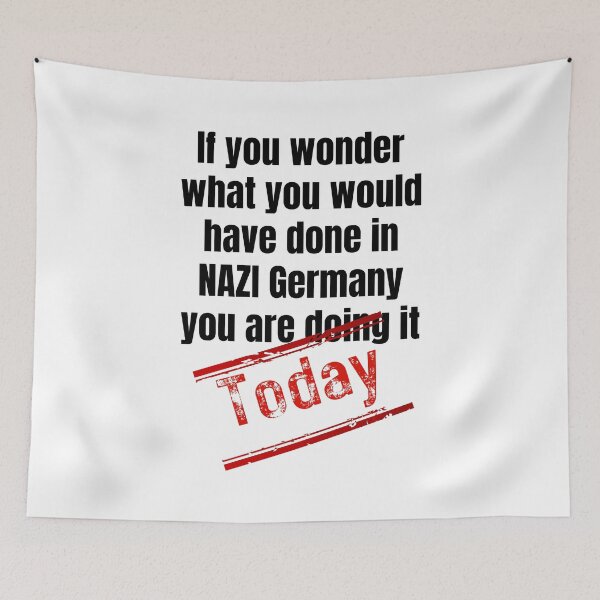 Item preview, If you wonder what you would have done in NAZI Germany you are doing it today designed and sold by Randa Ranmania.