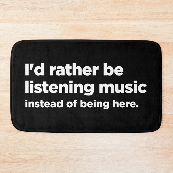 Item preview, I'd rather be listening music instead of being here designed and sold by MindenBrings.