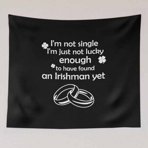 Item preview, I'm not single, I'm just not lucky enough to have found an Irishman yet - funny graphic for women designed and sold by FashionFlock.