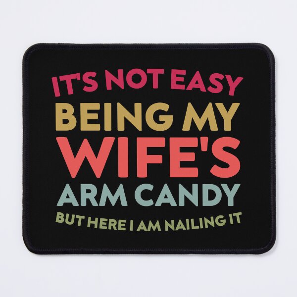 Item preview, It's Not Easy Being My Wife's Arm Candy designed and sold by Slassyat.