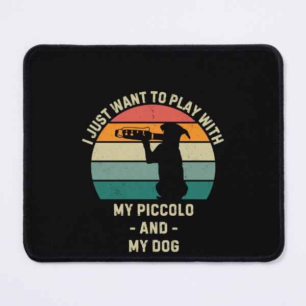 Item preview, I just want to play with my piccolo and my dog designed and sold by Gilpro Designs.