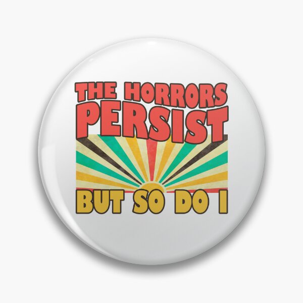 Item preview, The Horrors Persist But So Do I designed and sold by stylesip.