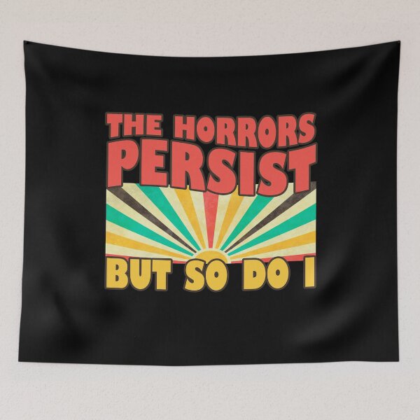Item preview, The Horrors Persist But So Do I designed and sold by stylesip.