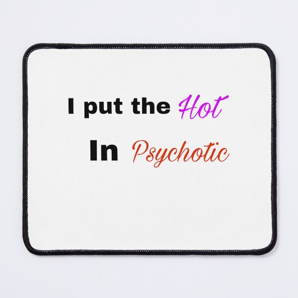 Item preview, I put the hot in psychotic  designed and sold by Juni Maduni.