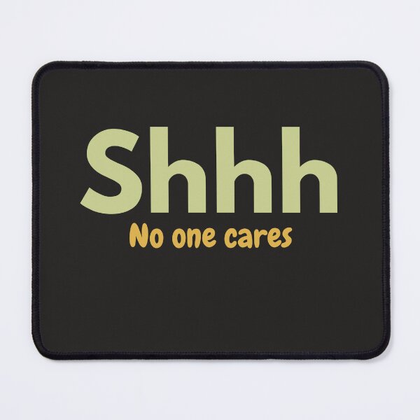 Item preview, Shhh No one cares designed and sold by Auchi_Verse.