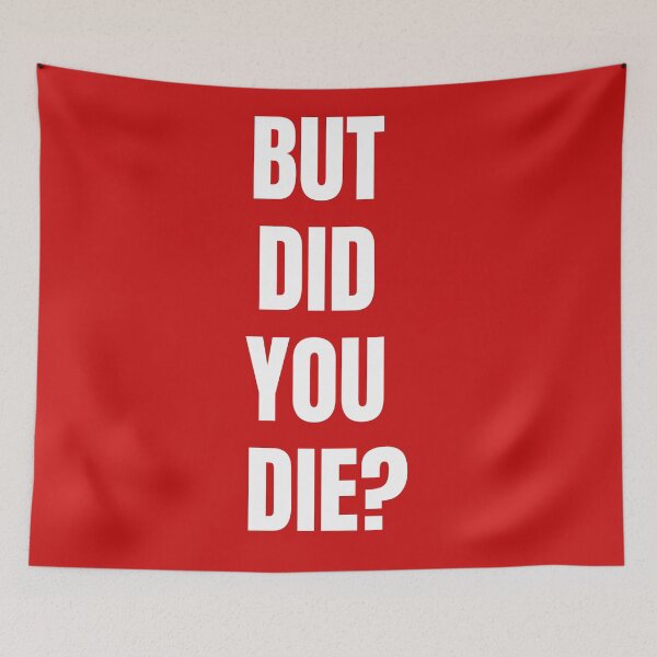 Item preview, But Did You Die? designed and sold by Spatcave.