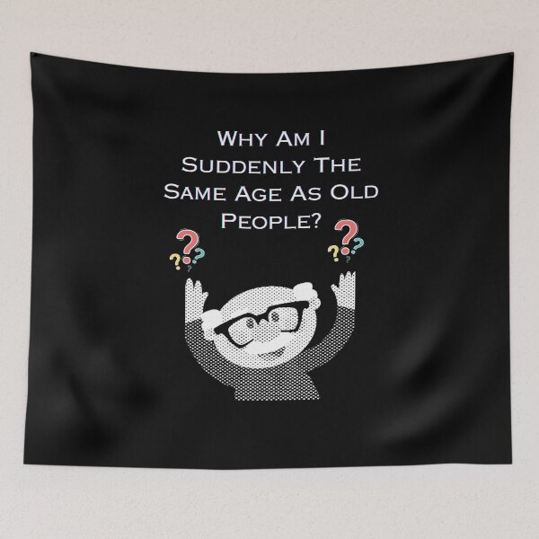 Item preview, Why Am I Suddenly The Same Age As Old People? designed and sold by Planet Agora.